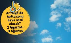 Antalya'da hafta sonu hava nasıl olacak? 2 Ağustos Cumartesi-3 Ağustos Pazar