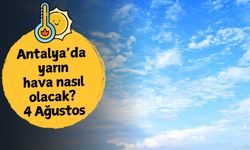 Antalya'da yarın hava nasıl olacak? 4 Ağustos Pazartesi
