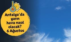 Antalya'da yarın hava nasıl olacak? 6 Ağustos Çarşamba