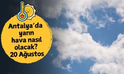 Antalya'da yarın hava nasıl olacak? 20 Ağustos Çarşamba