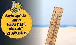 Antalya'da yarın hava nasıl olacak? 21 Ağustos Perşembe