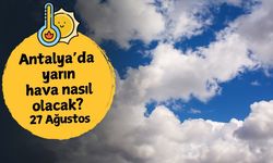Antalya'da yarın hava nasıl olacak? 27 Ağustos Çarşamba