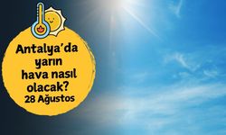 Antalya'da yarın hava nasıl olacak? 28 Ağustos Perşembe