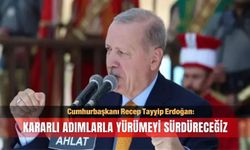 Erdoğan: Kararlı adımlarla yürümeyi sürdüreceğiz