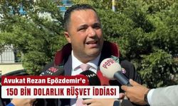 Avukat Rezan Epözdemir’e 150 bin dolarlık rüşvet iddiası
