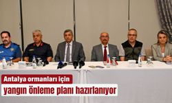 Antalya ormanları için yangın önleme planı hazırlanıyor