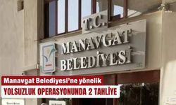 Manavgat Belediyesi’ne yönelik yolsuzluk operasyonunda 2 tahliye