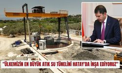 "Ülkemizin en büyük atık su tünelini Hatay'da inşa ediyoruz"