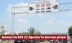 Antalya’da EDS 22 Ağustos’ta devreye giriyor