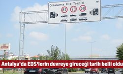 Antalya’da EDS'lerin devreye gireceği tarih belli oldu