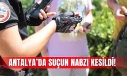 Antalya’da suçun nabzı kesildi!