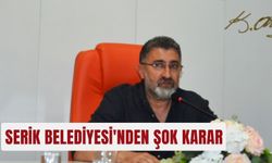 Serik Belediyesi'nden şok karar