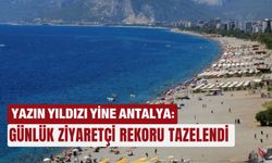 Yazın yıldızı yine Antalya: Günlük ziyaretçi rekoru tazelendi