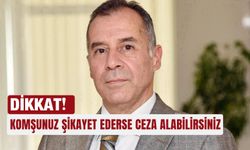 Dikkat! Komşunuz şikayet ederse ceza alabilirsiniz