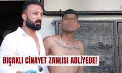 Bıçaklı cinayet zanlısı adliyede!