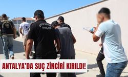 Antalya’da suç zinciri kırıldı!