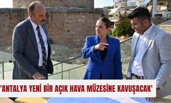 'Antalya yeni bir açık hava müzesine kavuşacak'