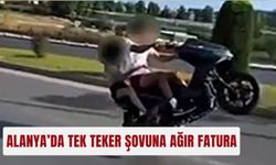 Alanya’da tek teker şovuna ağır fatura