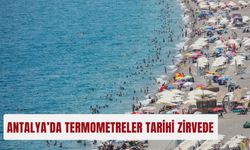 Antalya’da termometreler tarihi zirvede