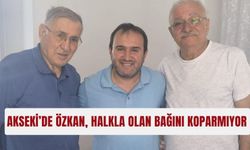 Akseki’de Özkan, halkla olan bağını koparmıyor