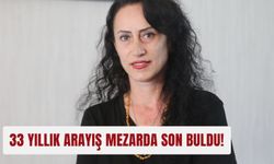 33 yıllık arayış mezarda son buldu!