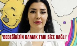 'Bebeğinizin damak tadı size bağlı'