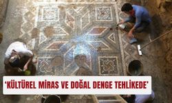 'Kültürel miras ve doğal denge tehlikede'