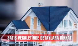 Satış vekaletinde detaylara dikkat!