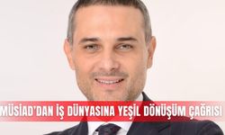 MÜSİAD’dan iş dünyasına yeşil dönüşüm çağrısı