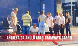 Antalya’da akülü araç tramvaya çarptı