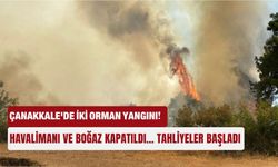 Çanakkale'de iki orman yangını! Havalimanı ve Boğaz kapatıldı... Tahliyeler başladı