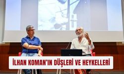 İLHAN KOMAN’IN Düşleri ve Heykelleri