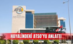 Hayalindeki ATSO’yu anlattı