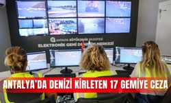 Antalya’da denizi kirleten 17 gemiye ceza