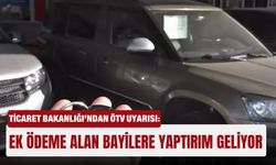 Ticaret Bakanlığı’ndan ÖTV uyarısı: Ek ödeme alan bayilere yaptırım geliyor