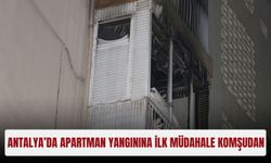 Antalya’da apartman yangınına ilk müdahale komşudan