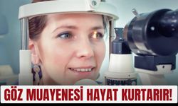 Göz muayenesi hayat kurtarır!