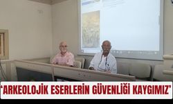 ‘Arkeolojik eserlerin güvenliği kaygımız’