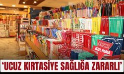 ‘Ucuz kırtasiye sağlığa zararlı’
