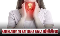 Kadınlarda 10 kat daha fazla görülüyor