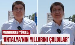 Menderes Türel: ‘Antalya’nın yıllarını çaldılar’