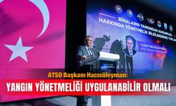ATSO Başkanı Hacısüleyman: Yangın yönetmeliği uygulanabilir olmalı