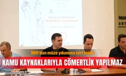 İMO’dan müze yıkımına sert tepki: Kamu kaynaklarıyla cömertlik yapılmaz