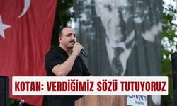Kotan: Verdiğimiz sözü tutuyoruz