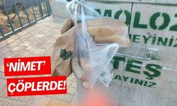 'NİMET’ ÇÖPLERDE!