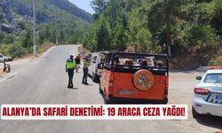 Alanya’da safari denetimi: 19 araca ceza yağdı!