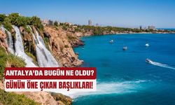 Antalya'da bugün ne oldu... Günün öne çıkan başlıkları! 01.07.2025