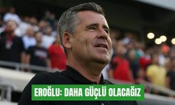 Hüseyin Eroğlu: Daha güçlü olacağız