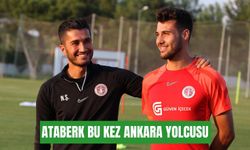 Ataberk Dadakdeniz bu kez Ankara yolcusu
