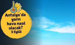 Antalya'da yarın hava nasıl olacak? 3 Eylül Çarşamba